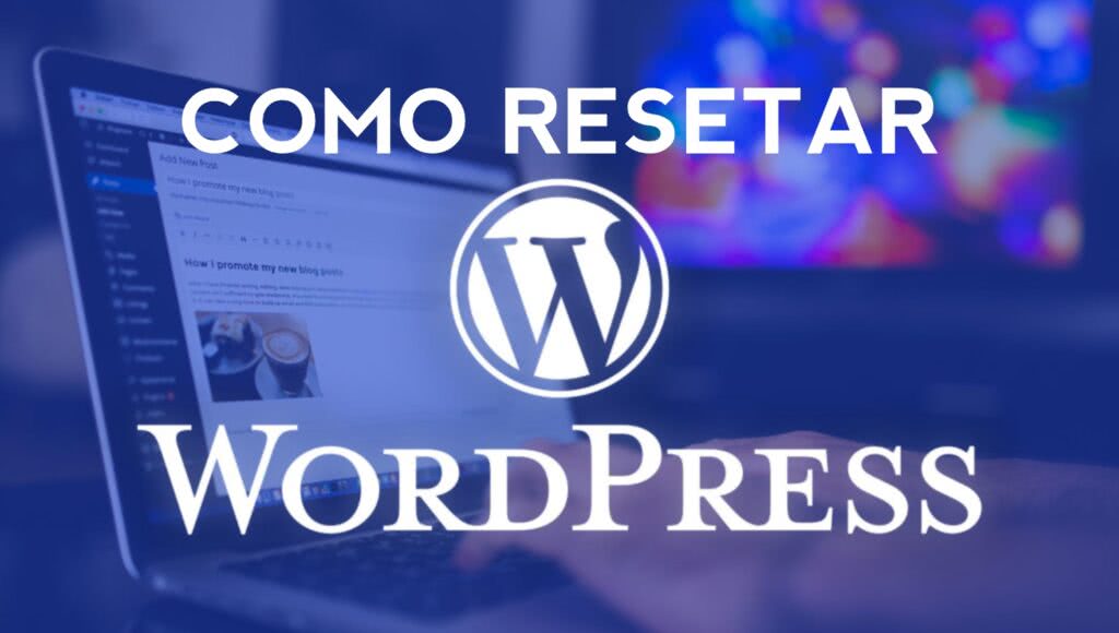 Como Resetar o WordPress para Recomeçar o Blog